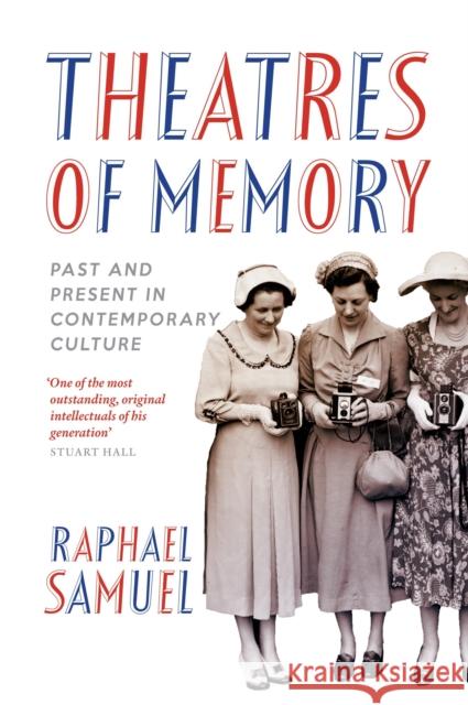 Theatres of Memory : Past and Present in Contemporary Culture Raphael Samuel 9781844678693 0