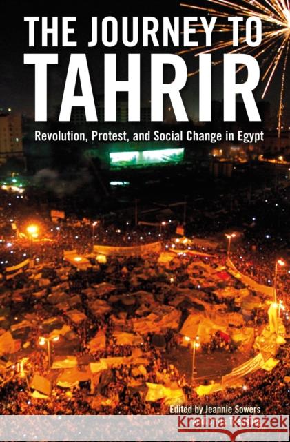 The Journey to Tahrir: Revolution, Protest, and Social Change in Egypt Sowers, Jeannie 9781844678754