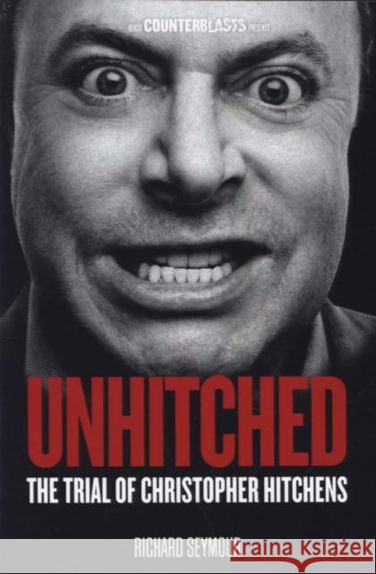 Unhitched: The Trial of Christopher Hitchens Seymour, Richard 9781844679904