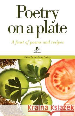 Poetry on a Plate: A feast of poems and recipes The Poetry Society 9781844710768 Salt Publishing