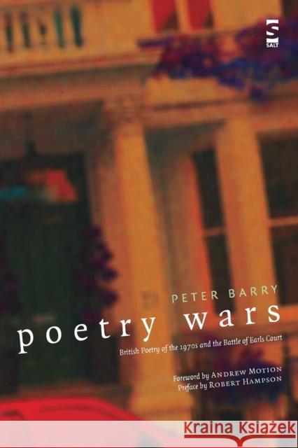 Poetry Wars: British Poetry of the 1970s and the Battle of Earls Court Peter Barry, Andrew Motion 9781844712472 Salt Publishing