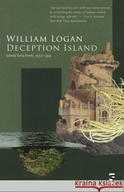 Deception Island: Selected Early Poems, 1974-1999 Logan, William 9781844717170 Salt Publishing