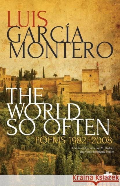 The World So Often: Poems 1982-2008 Luis García Montero, Katherine M. Hedeen, Víctor Rodríguez-Núñez 9781844719037