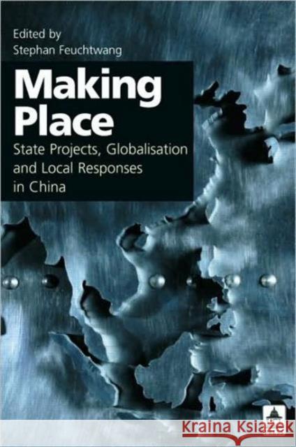 Making Place: State Projects, Globalisation and Local Responses in China Feuchtwang, Stephan 9781844720101