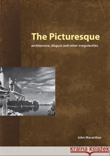 The Picturesque: Architecture, Disgust and Other Irregularities MacArthur, John 9781844720118 UCL Press