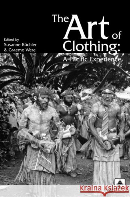 The Art of Clothing: A Pacific Experience &. Kuchler Were Graeme Were Susanne Kuchler 9781844720156 UCL Press