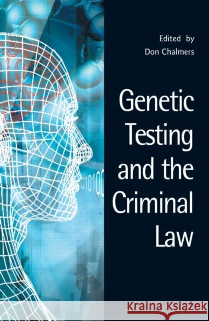 Genetic Testing and the Criminal Law Don Chalmers 9781844720163 0