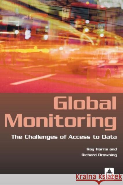 Global Monitoring: The Challenges of Access to Data Harris, Ray 9781844720248 Taylor & Francis