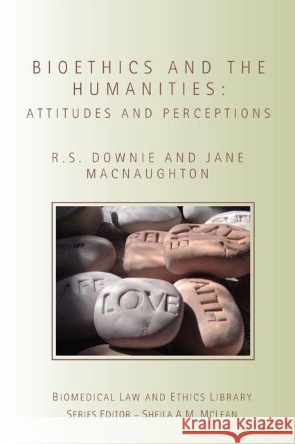 Bioethics and the Humanities: Attitudes and Perceptions Downie, Robin 9781844720521