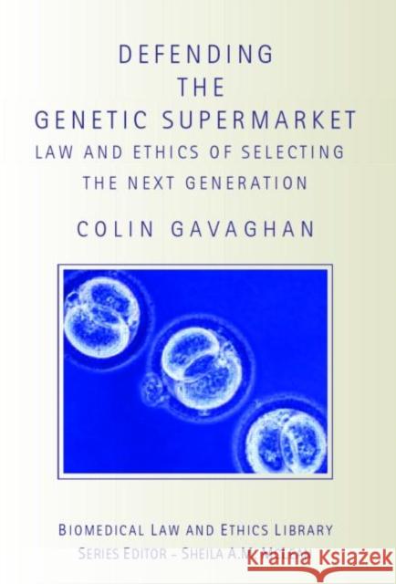 Defending the Genetic Supermarket: The Law and Ethics of Selecting the Next Generation Gavaghan, Colin 9781844720583 Routledge Cavendish