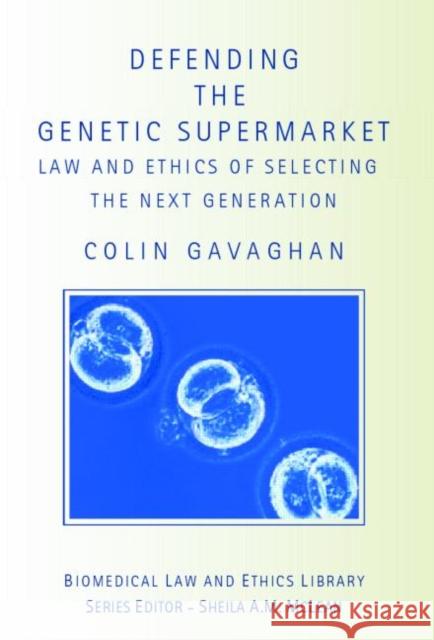 Defending the Genetic Supermarket: The Law and Ethics of Selecting the Next Generation Gavaghan, Colin 9781844720590 Routledge Cavendish