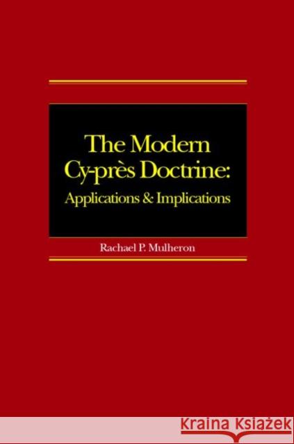 The Modern Cy-Près Doctrine: Applications and Implications Mulheron, Rachael 9781844720866