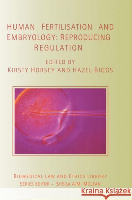 Human Fertilisation and Embryology: Reproducing Regulation Horsey, Kirsty 9781844720910 TAYLOR & FRANCIS LTD