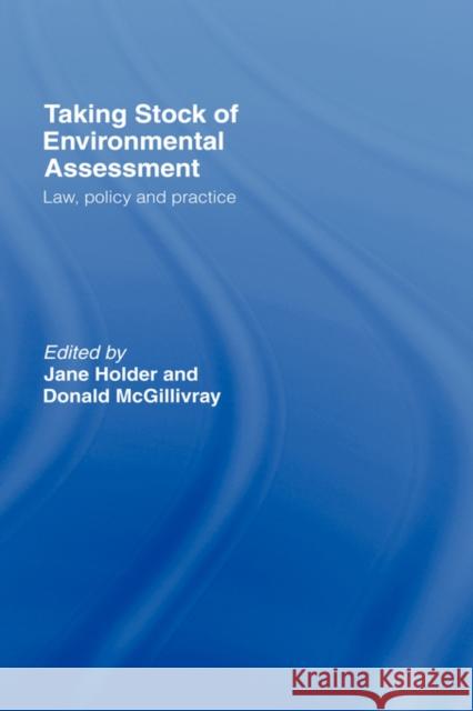 Taking Stock of Environmental Assessment: Law, Policy and Practice Holder, Jane 9781844721016