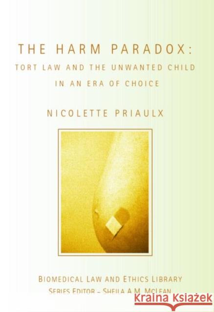 The Harm Paradox: Tort Law and the Unwanted Child in an Era of Choice Priaulx, Nicolette 9781844721085 Routledge Cavendish
