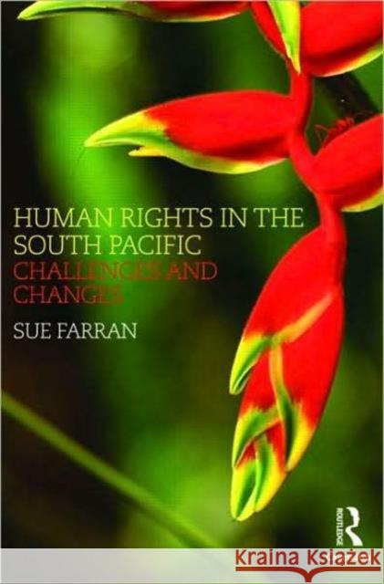 Human Rights in the South Pacific: Challenges and Changes Farran, Sue 9781844721092 Taylor & Francis