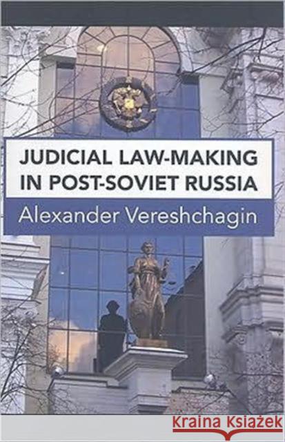 Judicial Law-Making in Post-Soviet Russia Vereshchagin Al 9781844721115 UCL Press