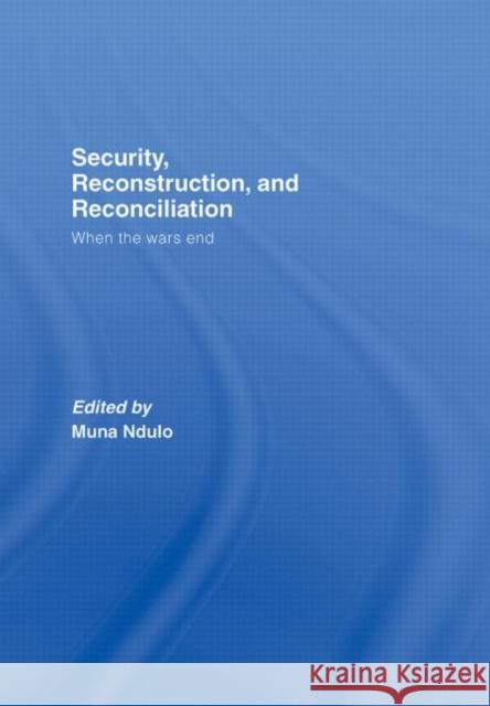 Security, Reconstruction, and Reconciliation: When the Wars End Ndulo, Muna 9781844721160