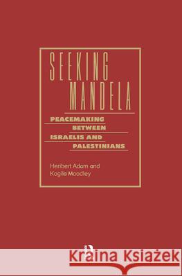 Seeking Mandela: Peacemaking Between Israelis and Palestinians Heribert Adam Moodley Heribert Adam 9781844721306 Taylor & Francis