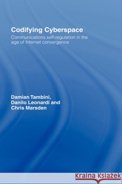 Codifying Cyberspace : Communications Self-Regulation in the Age of Internet Convergence Tambini Et Al                            Damian Tambini 9781844721450 
