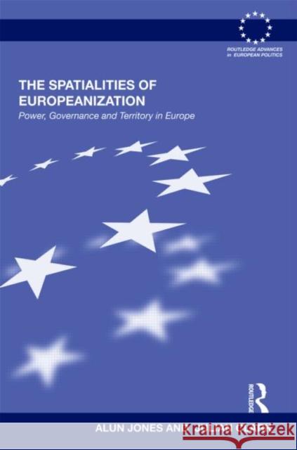 The Spatialities of Europeanization : Power, Governance and Territory in Europe Jones Alun 9781844721672