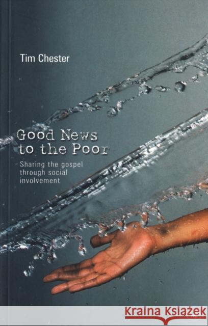 Good News to the Poor : The Gospel Through Social Involvement Tim Chester 9781844740192 INTER-VARSITY PRESS