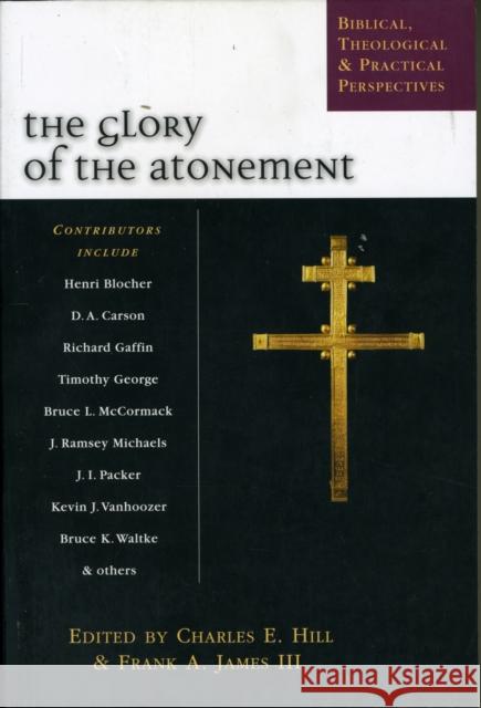 The Glory of the Atonement: Biblical, Historical and Practical Perspectives Hill, Charles E. 9781844740246 INTER-VARSITY PRESS