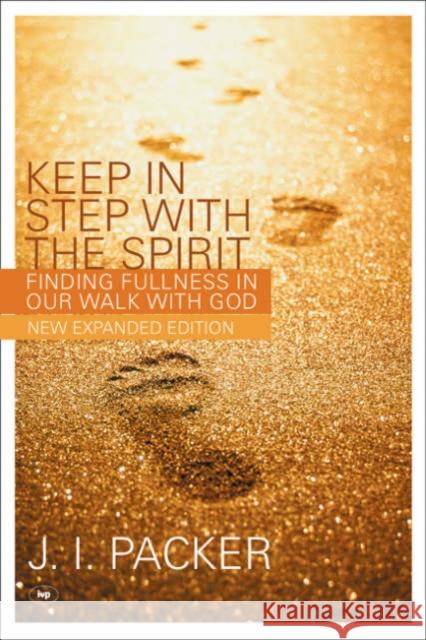 Keep in Step with the Spirit: Finding Fullness In Our Walk With God J I (Author) Packer 9781844741052 Inter-Varsity Press