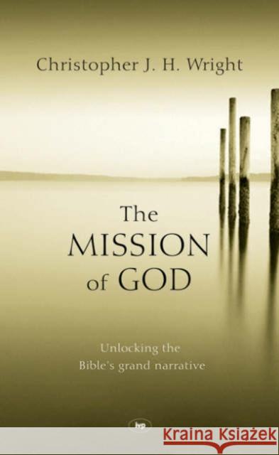 The Mission of God: Unlocking The Bible's Grand Narrative ChristopherJH Wright 9781844741526 Inter-Varsity Press