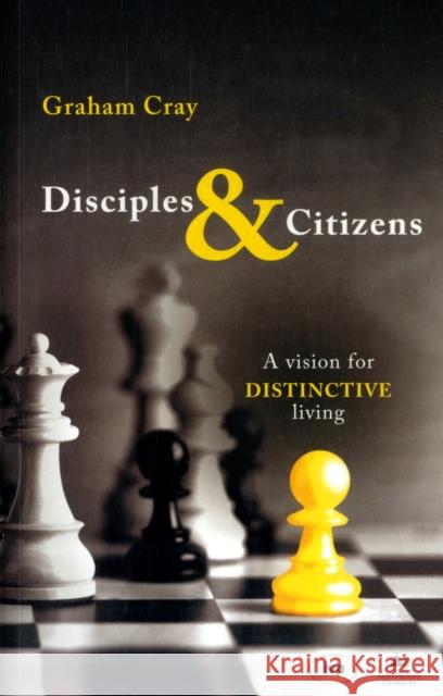 Disciples and Citizens: A Vision for Distinctive Living Cray, Graham 9781844741571