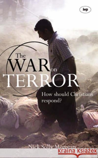 The War on Terror: How Should Christians Respond? Nick Solly Megoran 9781844741755 Inter-Varsity Press