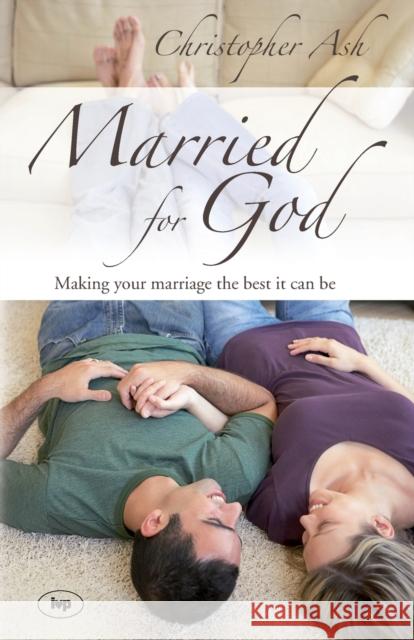 Married for God: Making Your Marriage The Best It Can Be Christopher (Author) Ash 9781844741892 Inter-Varsity Press