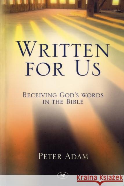 Written for Us: Receiving God's Words in the Bible Adam, Peter 9781844742080