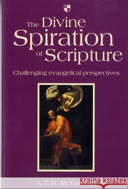 The Divine Spiration of Scripture: Challenging Evangelical Perspectives McGowan, A. T. B. 9781844742202 INTER-VARSITY PRESS