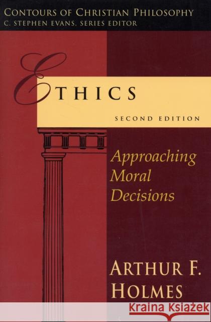 Ethics (2nd Edition): Approaching Moral Decisions Holmes, Arthur F. 9781844742806 INTER-VARSITY PRESS