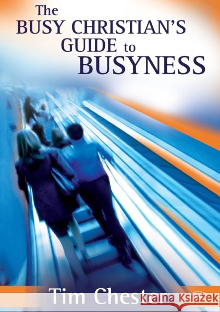 The Busy Christian's Guide to Busyness Tim Chester 9781844743025