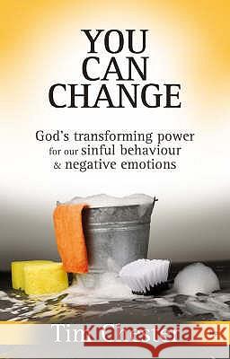 You Can Change : God's Transforming Power for Our Sinful Behaviour and Negative Emotions Tim Chester 9781844743032 Inter-Varsity Press
