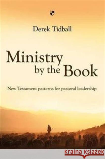 Ministry by the Book: New Testament Patterns for Pastoral Leadership Tidball, Derek 9781844743285