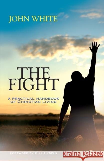 The Fight: A Practical Handbook of Christian Living White, John 9781844743469 
