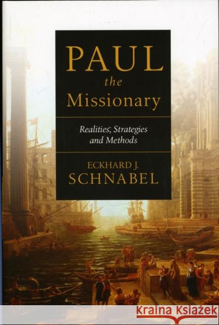 Paul the Missionary: Realities, Strategies And Methods Eckhard J Schnabel 9781844743490 Inter-Varsity Press