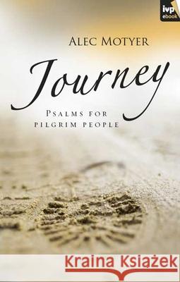 Journey: Psalms For Pilgrim People Alec (Author) Motyer 9781844743551 Inter-Varsity Press