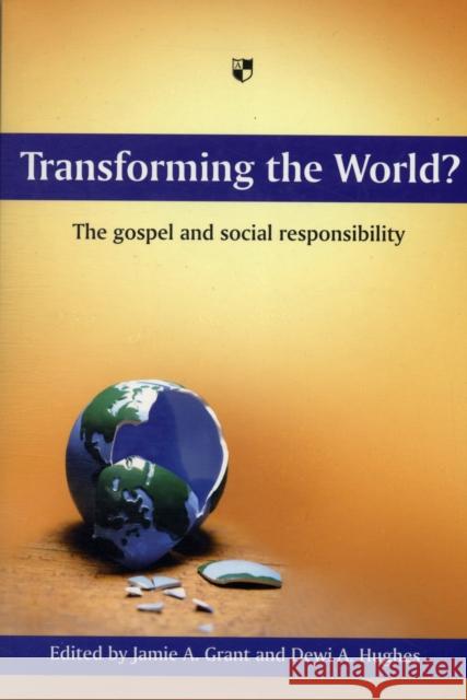 Transforming the World?: The Gospel and Social Responsibility Hughes, Jamie A. Grant and Dewi a. 9781844743742 INTERVARSITY PRESS