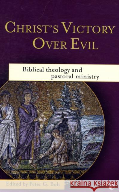 Christ's Victory Over Evil: Biblical Theology and Pastoral Ministry Bolt, Peter G. 9781844743797