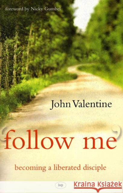 Follow Me: Becoming a Liberated Disciple Valentine, John 9781844743940 INTER-VARSITY PRESS