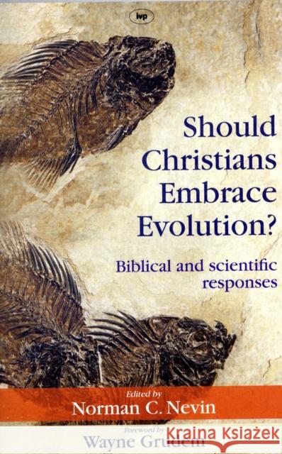 Should Christians Embrace Evolution?: Biblical and Scientific Responses Nevin, Norman 9781844744060