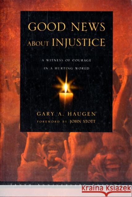 Good News About Injustice: 10th anniversary edition: A Witness Of Courage In A Hurting World G Haugen 9781844744077 Inter-Varsity Press