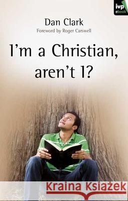 I'm a Christian, aren't I?: Completing The Picture Dan Clark 9781844744190 Inter-Varsity Press