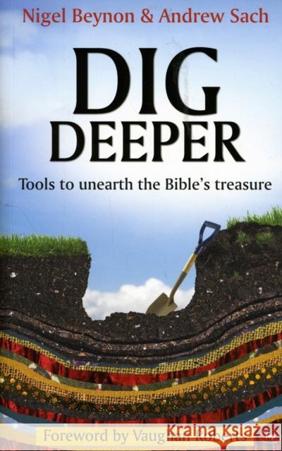 Dig Deeper: Tools To Unearth The Bible's Treasure Nigel Beynon 9781844744312