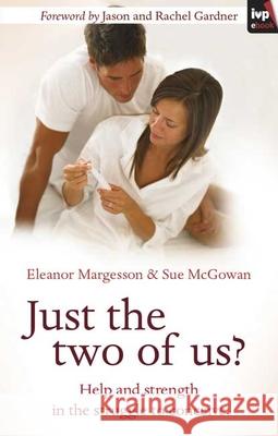 Just the Two of Us?: Help and Strength in the Struggle to Conceive McGowan, Eleanor Margesson and Sue 9781844744756 INTER-VARSITY PRESS