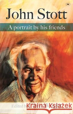John Stott: A Portrait By His Friends Christopher J. H. (Author) Wright 9781844745166 Inter-Varsity Press
